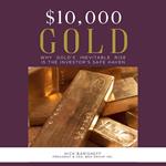 $10,000 Gold: Why Gold's Inevitable Rise is the Investor's Safe Haven
