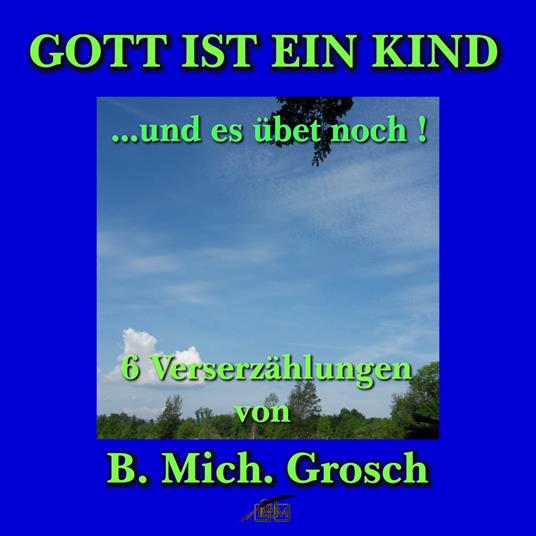 Gott ist ein Kind ....und es übet noch