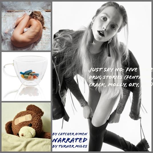 Just Say No: Five True Drug Stories (Fentanyl, Crack, Molly, Oxy, Pot)
