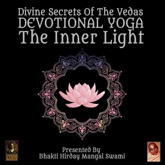 Divine Secrets Of The Vedas Devotional Yoga - The Inner Light