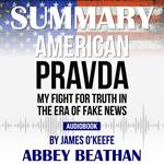 Summary of American Pravda: My Fight for Truth in the Era of Fake News by James O'Keefe