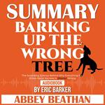 Summary of Barking up the Wrong Tree: The Surprising Science Behind Why Everything You Know About Success Is (Mostly) Wrong by Eric Barker
