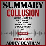 Summary of Collusion: Secret Meetings, Dirty Money, and How Russia Helped Donald Trump Win by Luke Harding