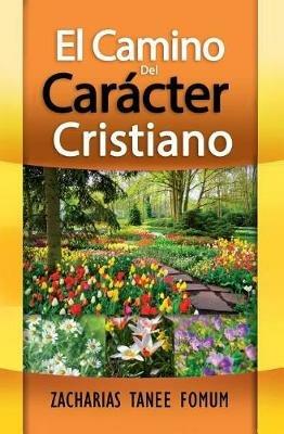 El Camino Del Caracter Cristiano - Zacharias Tanee Fomum - cover