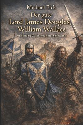 Der gute Lord James Douglas, William Wallace und andere Geschichten aus Schottland - Michael Pick - cover