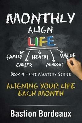 Monthly Align Life: Aligning Your Life Each Month - Bastion Bordeaux - cover