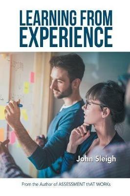 Learning from Experience: Adult Learning Activities and Resources from the Author of Assessment That Works - John Sleigh - cover