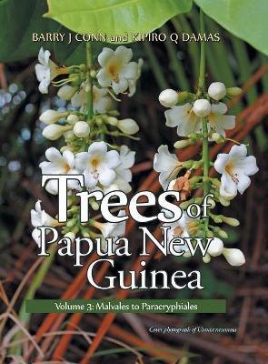Trees of Papua New Guinea: Volume 3: Malvales to Paracryphiales - Barry Conn,Kipiro Damas - cover