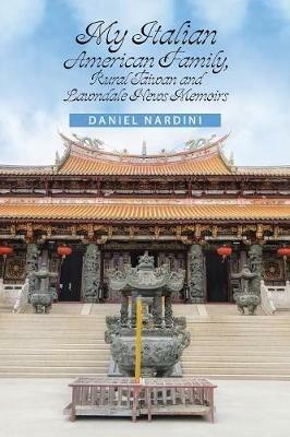 My Italian American Family, Rural Taiwan and Lawndale News Memoirs - Daniel Nardini - cover