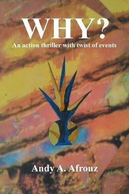 Why?: An Action Thriller with Twist of Events - Andy a Afrouz - cover