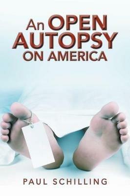 An Open Autopsy on America - Paul Schilling - cover
