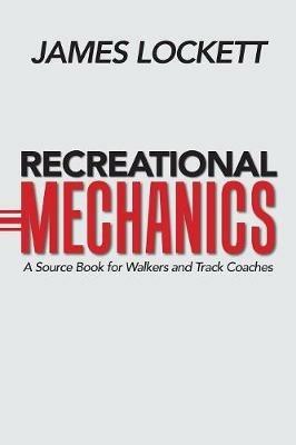 Recreational Mechanics: A Source Book for Walkers and Track Coaches - James Lockett - cover