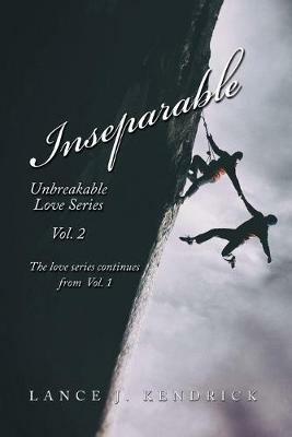 Inseparable: Unbreakable Love Series Vol. 2 - Lance J Kendrick - cover