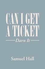 Can I Get a Ticket?: Darn It
