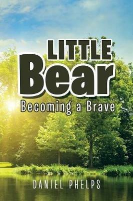 Little Bear: Becoming Brave - Daniel Phelps - cover