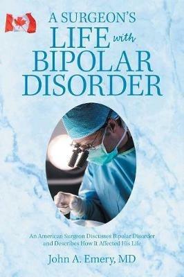A Surgeon's Life with Bipolar Disorder - John A Emery - cover