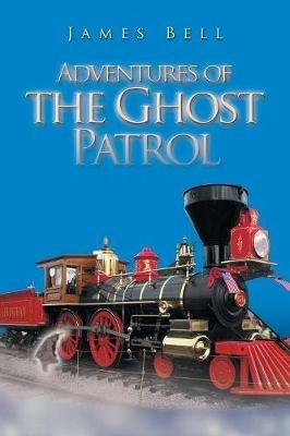 Adventures of the Ghost Patrol - James Bell - cover
