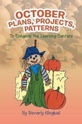 October Plans, Projects, & Patterns: To Enhance the Learning Centers - Beverly Klingbeil - cover