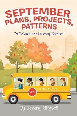 September Plans, Projects, Patterns: To Enhance the Learning Centers - Beverly Klingbeil - cover