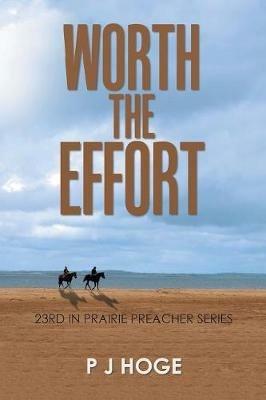 Worth the Effort: 23Rd in Prairie Preacher Series - P J Hoge - cover