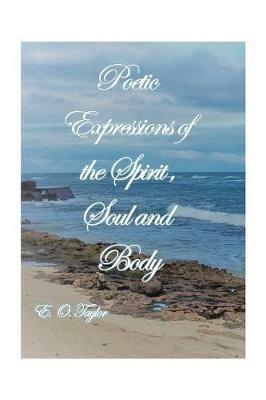 Poetic Expressions of the Spirit, Soul and Body - E O Taylor - cover