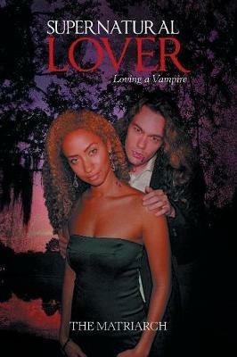 Supernatural Lover: Loving a Vampire - The Matriarch - cover