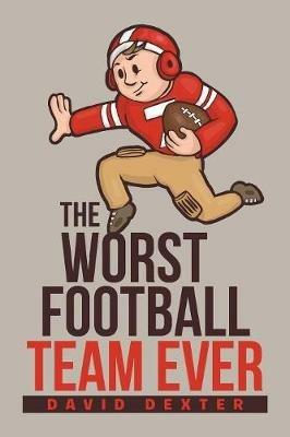 The Worst Football Team Ever - David Dexter - cover