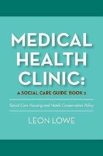 Medical Health Clinic: a Social Care Guide Book 2: Social Care Housing and Hotels Conservatism Policy