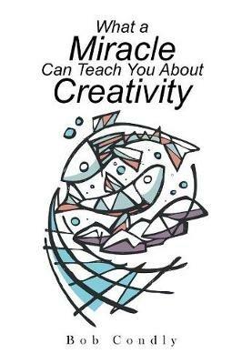What a Miracle Can Teach You About Creativity - cover