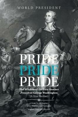 Pride, Pride, Pride: The Wisdom of the Late Brother, President George Washington (A True Brother) - Carlo Camille - cover