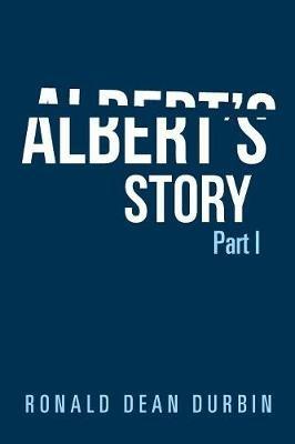 Albert's Story: Part I - Ronald Dean Durbin - cover