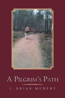 A Pilgrim's Path - J Brian Murphy - cover