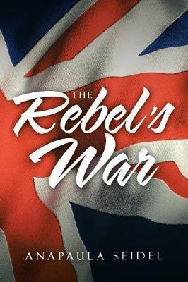 The Rebel's War - Anapaula Seidel - cover