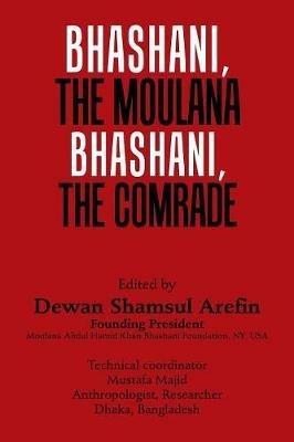 Bhashani, the Maulana Bhashani, the Comrade - Dewan Shamsul Arefin - cover