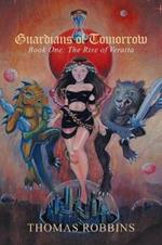 Guardians of Tomorrow: Book One: the Rise of Veratta
