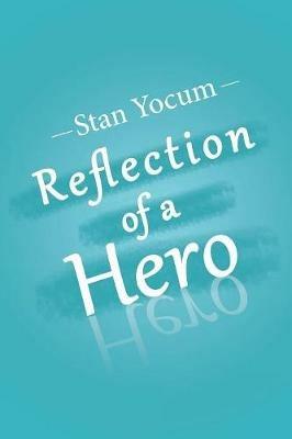 Reflection of a Hero - Stan Yocum - cover