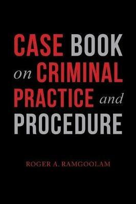 Case Book on Criminal Practice and Procedure - Roger a Ramgoolam - cover