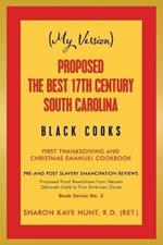 (My Version) Proposed the Best 17Th Century South Carolina Black Cooks: First Thanksgiving and Christmas Emanuel Cookbook