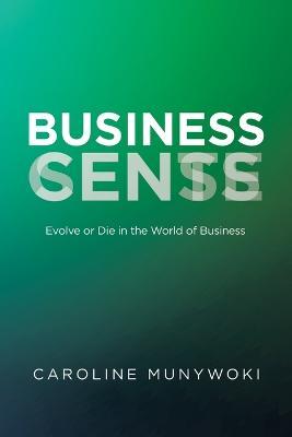 Business Cents/Sense: Evolve or Die in the World of Business - Caroline Munywoki - cover