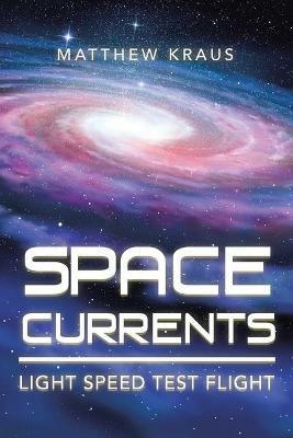 Space Currents: Light Speed Test Flight - Matthew Kraus - cover