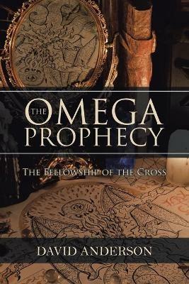 The Omega Prophecy: The Fellowship of the Cross - David Anderson - cover