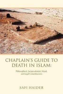 Chaplain's Guide to Death in Islam: Philosophical, Jurisprudential, Moral, and Legal Considerations - Safi Haider - cover