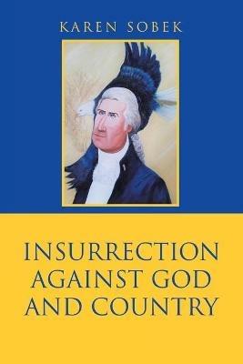 Insurrection Against God and Country - Karen Sobek - cover