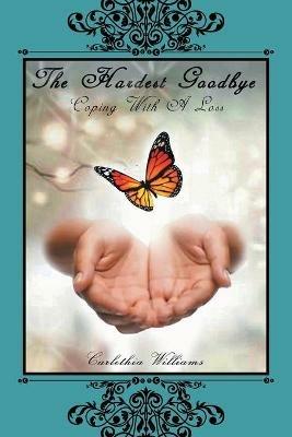 The Hardest Goodbye: Coping with a Loss - Carlethia Williams - cover