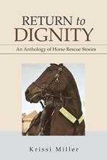 Return to Dignity: An Anthology of Horse Rescue Stories