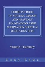 Christian Book of Virtues, Wisdom and Heavenly Foundations Asmr Affirmation Spiritual Meditation Reiki: Volume 5 Harmony