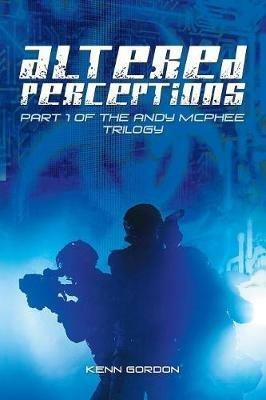 Altered Perceptions: Part 1 of the Andy Mcphee Trilogy - Kenn Gordon - cover
