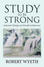 Study to Be Strong: Systematic Theology and Principles of Behaviour