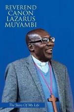Reverend Canon Lazarus Muyambi: The Story of My Life