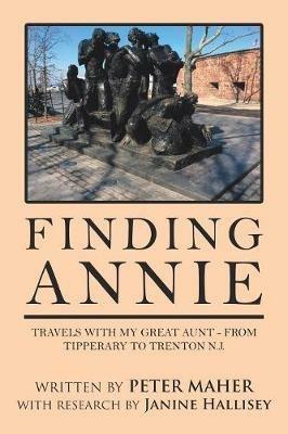 Finding Annie: Travels with My Great Aunt - from Tipperary to Trenton N.J. - Peter Maher - cover